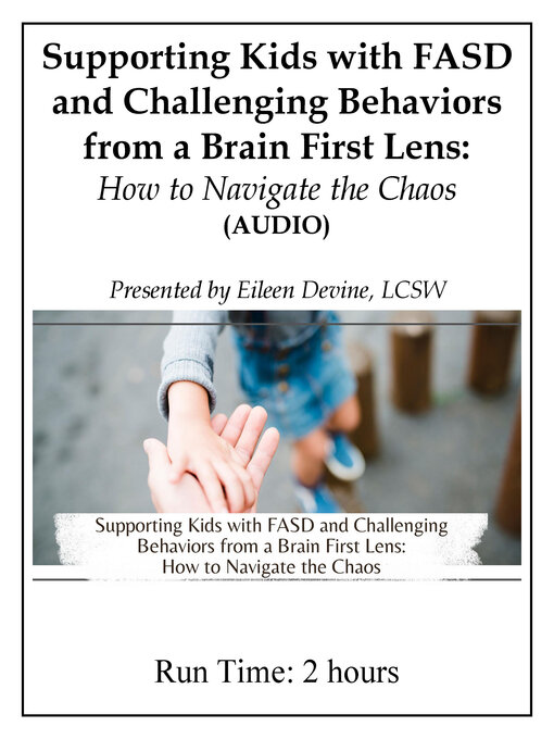 Title details for Supporting Kids with FASD and Challenging Behaviors from a Brain First Lense (AUDIO) by Eileen Devine - Available